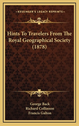 Hints To Travelers From The Royal Geographical Society (1878)