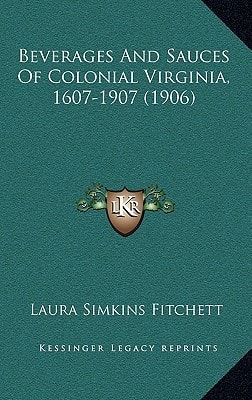Beverages And Sauces Of Colonial Virginia, 1607-1907 (1906)