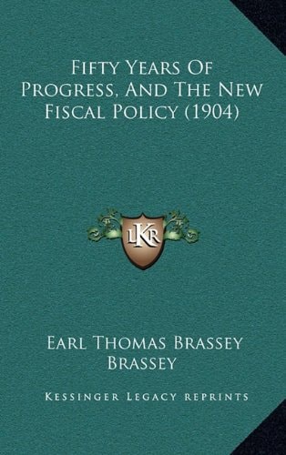 Fifty Years Of Progress, And The New Fiscal Policy (1904)