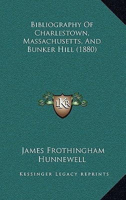 Bibliography Of Charlestown, Massachusetts, And Bunker Hill (1880)