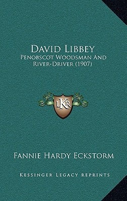 David Libbey: Penobscot Woodsman And River-Driver (1907)