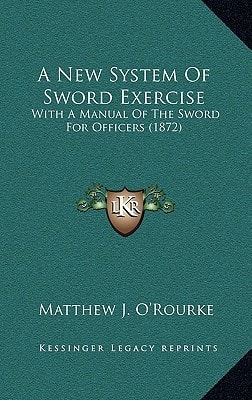 A New System Of Sword Exercise: With A Manual Of The Sword For Officers (1872)