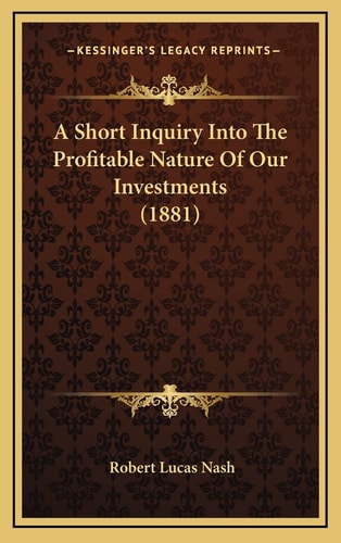 A Short Inquiry Into The Profitable Nature Of Our Investments (1881)
