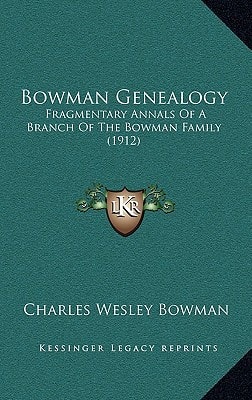 Bowman Genealogy: Fragmentary Annals Of A Branch Of The Bowman Family (1912)