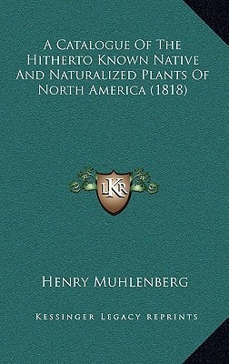 A Catalogue Of The Hitherto Known Native And Naturalized Plants Of North America (1818)