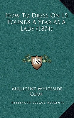 How To Dress On 15 Pounds A Year As A Lady (1874)