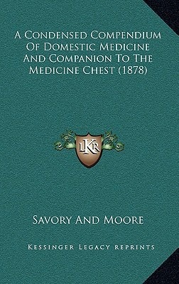 A Condensed Compendium Of Domestic Medicine And Companion To The Medicine Chest (1878)