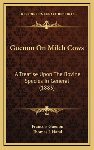 Guenon On Milch Cows: A Treatise Upon The Bovine Species In General (1883)