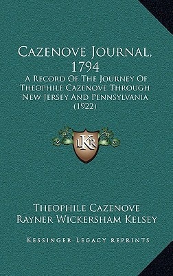 Cazenove Journal, 1794: A Record Of The Journey Of Theophile Cazenove Through New Jersey And Pennsylvania (1922)