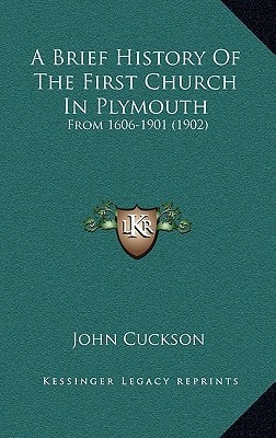 A Brief History Of The First Church In Plymouth: From 1606-1901 (1902)