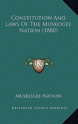 Constitution And Laws Of The Muskogee Nation (1880)