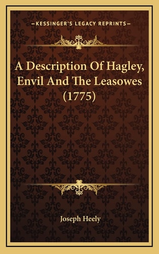 A Description Of Hagley, Envil And The Leasowes (1775)