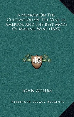 A Memoir On The Cultivation Of The Vine In America, And The Best Mode Of Making Wine (1823)