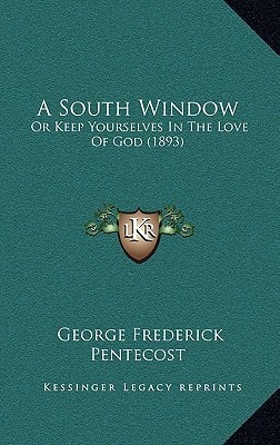 A South Window: Or Keep Yourselves In The Love Of God (1893)