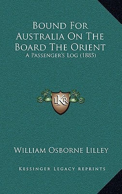 Bound For Australia On The Board The Orient: A Passenger's Log (1885)