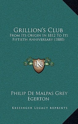 Grillion's Club: From Its Origin In 1812 To Its Fiftieth Anniversary (1880)