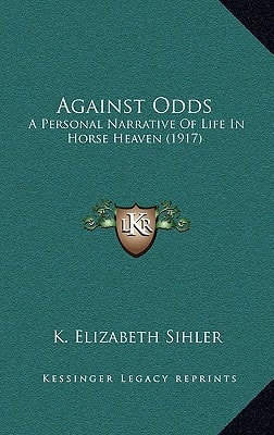 Against Odds: A Personal Narrative Of Life In Horse Heaven (1917)