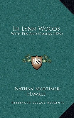 In Lynn Woods: With Pen And Camera (1892)