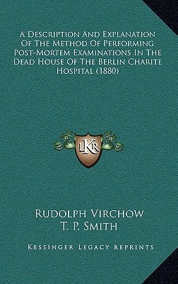 A Description And Explanation Of The Method Of Performing Post-Mortem Examinations In The Dead House Of The Berlin Charite Hospital (1880)