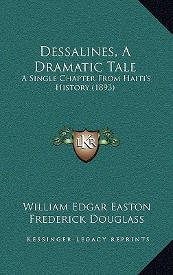Dessalines, A Dramatic Tale: A Single Chapter From Haiti's History (1893)