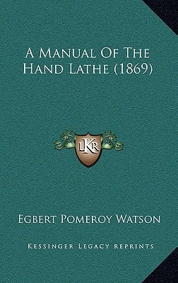 A Manual Of The Hand Lathe (1869)