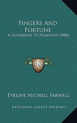 Fingers And Fortune: A Guidebook To Palmistry (1886)