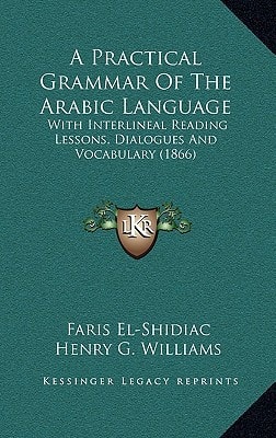 A Practical Grammar Of The Arabic Language: With Interlineal Reading Lessons, Dialogues And Vocabulary (1866)