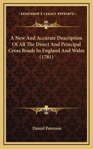 A New And Accurate Description Of All The Direct And Principal Cross Roads In England And Wales (1781)