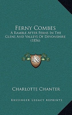 Ferny Combes: A Ramble After Ferns In The Glens And Valleys Of Devonshire (1856)