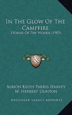 In The Glow Of The Campfire: Stories Of The Woods (1903)