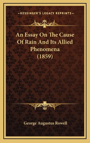 An Essay On The Cause Of Rain And Its Allied Phenomena (1859)