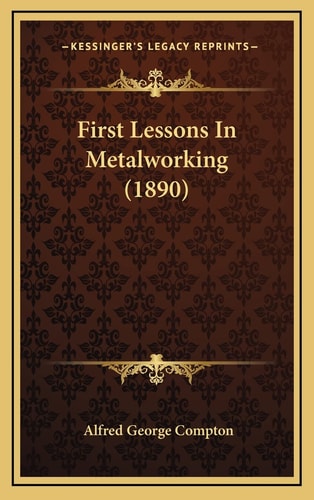 First Lessons In Metalworking (1890)
