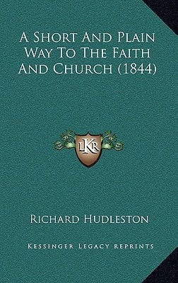 A Short and Plain Way to the Faith and Church (1844)