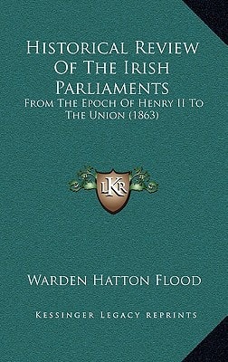 Historical Review Of The Irish Parliaments: From The Epoch Of Henry II To The Union (1863)