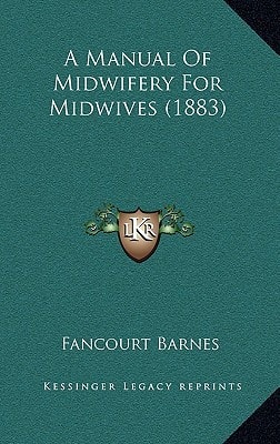 A Manual Of Midwifery For Midwives (1883)