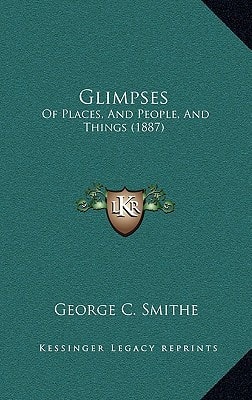 Glimpses: Of Places, And People, And Things (1887)