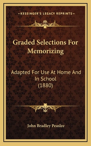Graded Selections For Memorizing: Adapted For Use At Home And In School (1880)