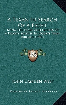 A Texan in Search of a Fight: Being the Diary and Letters of a Private Soldier in Hood's Texas Brigade (1901)