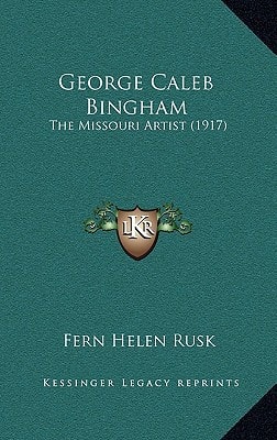 George Caleb Bingham: The Missouri Artist (1917)