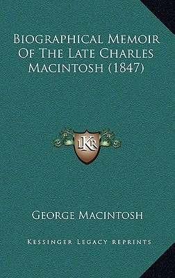 Biographical Memoir of the Late Charles Macintosh