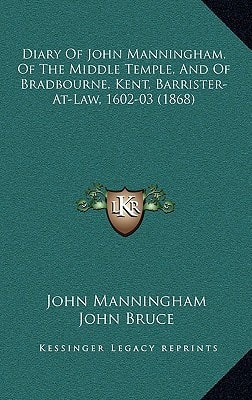 Diary Of John Manningham, Of The Middle Temple, And Of Bradbourne, Kent, Barrister-At-Law, 1602-03 (1868)