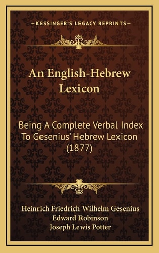 An English-Hebrew Lexicon: Being A Complete Verbal Index To Gesenius' Hebrew Lexicon (1877)