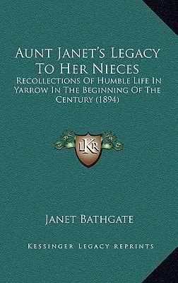 Aunt Janet's Legacy To Her Nieces: Recollections Of Humble Life In Yarrow In The Beginning Of The Century (1894)