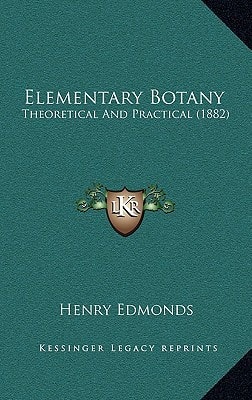 Elementary Botany: Theoretical And Practical (1882)