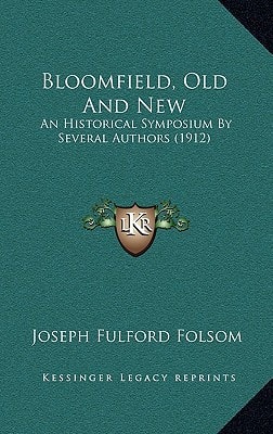 Bloomfield, Old And New: An Historical Symposium By Several Authors (1912)