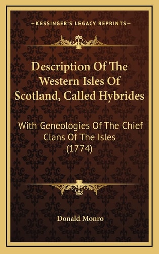 Description Of The Western Isles Of Scotland, Called Hybrides: With Geneologies Of The Chief Clans Of The Isles (1774)