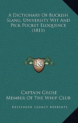 A Dictionary Of Buckish Slang, University Wit And Pick Pocket Eloquence (1811)