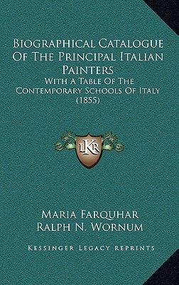 Biographical Catalogue Of The Principal Italian Painters: With A Table Of The Contemporary Schools Of Italy (1855)