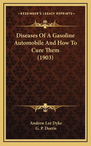 Diseases Of A Gasoline Automobile And How To Cure Them (1903)