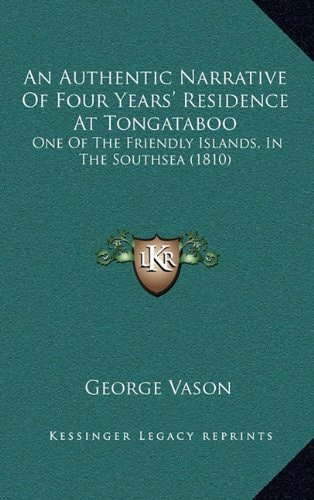An Authentic Narrative Of Four Years' Residence At Tongataboo: One Of The Friendly Islands, In The Southsea (1810)